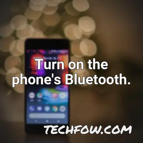 turn on the phone s bluetooth