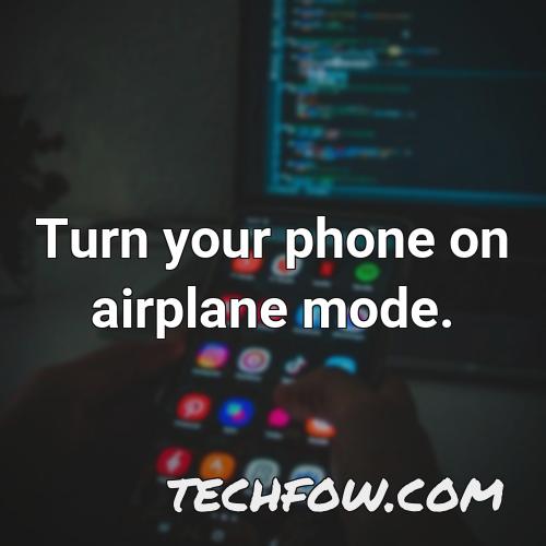 turn your phone on airplane mode