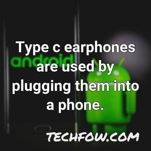 type c earphones are used by plugging them into a phone