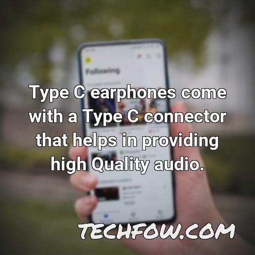 type c earphones come with a type c connector that helps in providing high quality audio