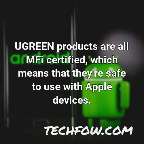 ugreen products are all mfi certified which means that they re safe to use with apple devices