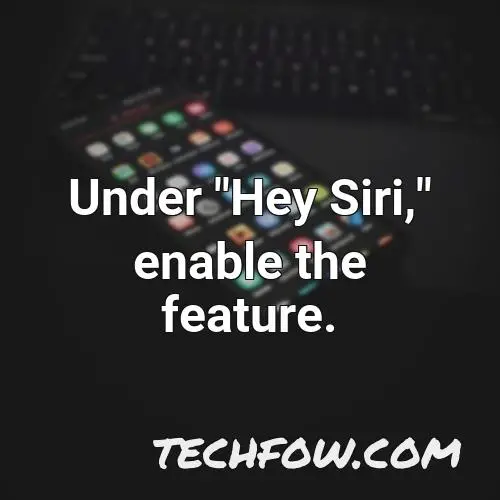 under hey siri enable the feature