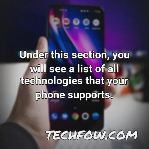 under this section you will see a list of all technologies that your phone supports