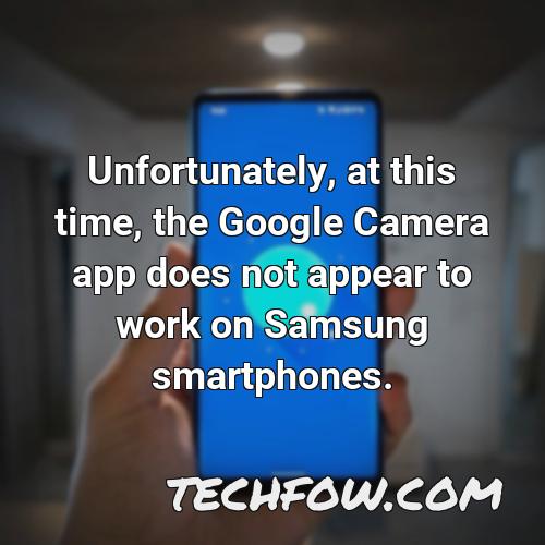 unfortunately at this time the google camera app does not appear to work on samsung smartphones
