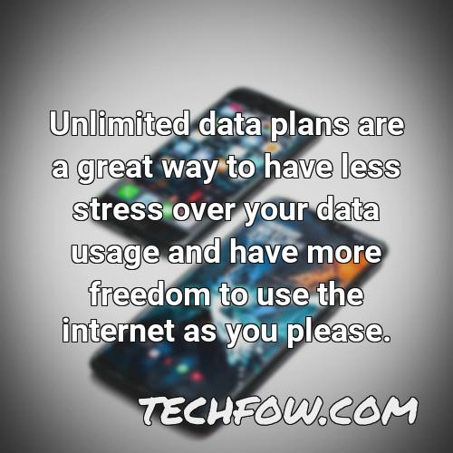 unlimited data plans are a great way to have less stress over your data usage and have more freedom to use the internet as you please