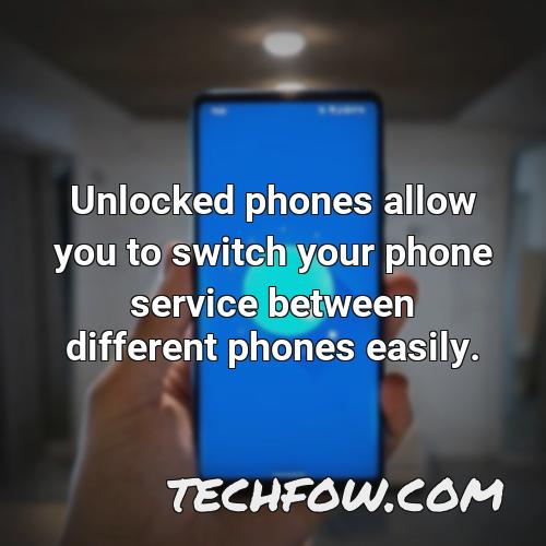 unlocked phones allow you to switch your phone service between different phones easily