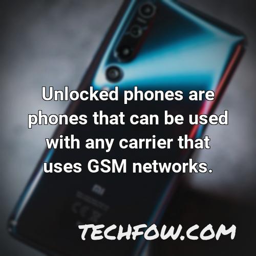 unlocked phones are phones that can be used with any carrier that uses gsm networks