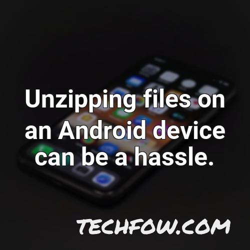 unzipping files on an android device can be a hassle
