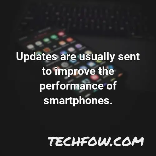 updates are usually sent to improve the performance of smartphones