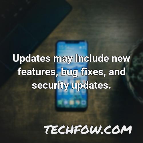 updates may include new features bug fixes and security updates