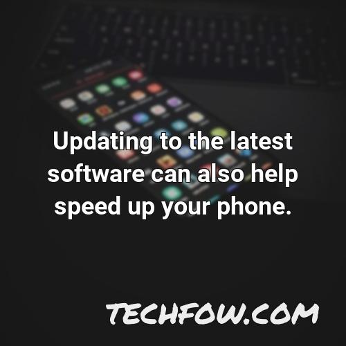 updating to the latest software can also help speed up your phone