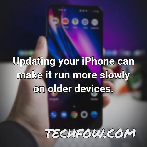 updating your iphone can make it run more slowly on older devices