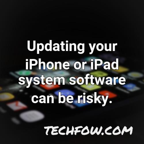 updating your iphone or ipad system software can be risky