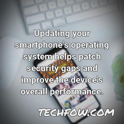 updating your smartphone s operating system helps patch security gaps and improve the device s overall performance