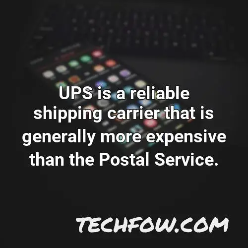 ups is a reliable shipping carrier that is generally more expensive than the postal service