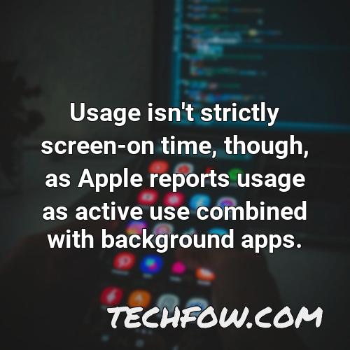 usage isn t strictly screen on time though as apple reports usage as active use combined with background apps