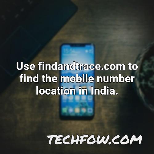 use findandtrace com to find the mobile number location in india