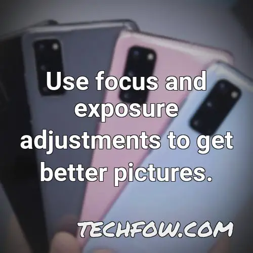 use focus and exposure adjustments to get better pictures