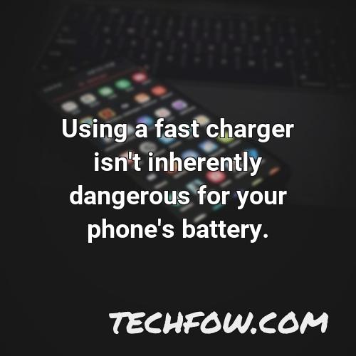 using a fast charger isn t inherently dangerous for your phone s battery