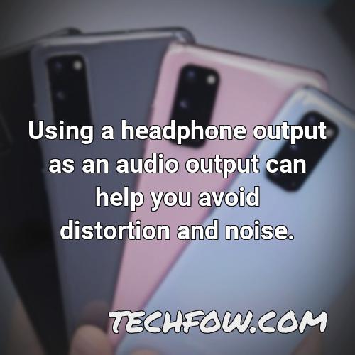 using a headphone output as an audio output can help you avoid distortion and noise