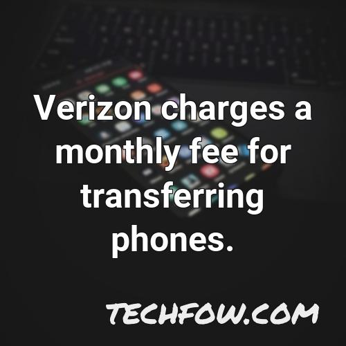 verizon charges a monthly fee for transferring phones