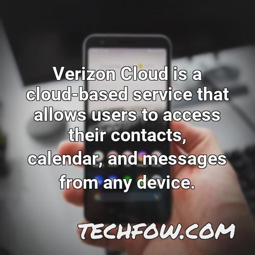 verizon cloud is a cloud based service that allows users to access their contacts calendar and messages from any device