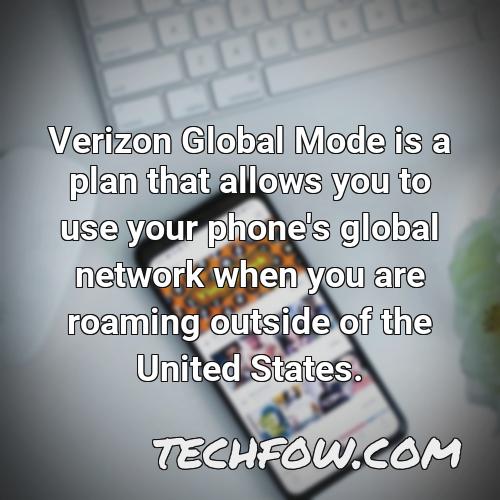 verizon global mode is a plan that allows you to use your phone s global network when you are roaming outside of the united states