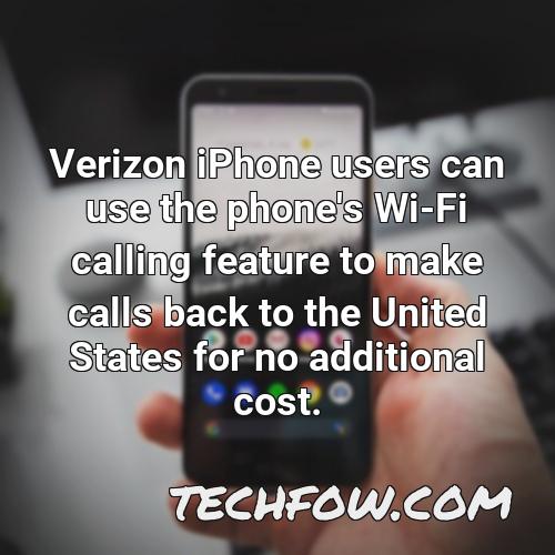 verizon iphone users can use the phone s wi fi calling feature to make calls back to the united states for no additional cost
