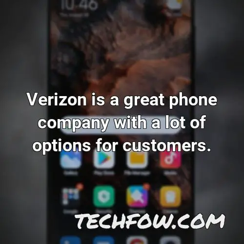 verizon is a great phone company with a lot of options for customers
