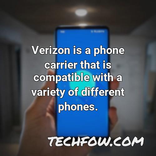 verizon is a phone carrier that is compatible with a variety of different phones
