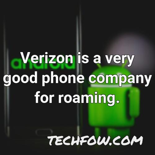 verizon is a very good phone company for roaming