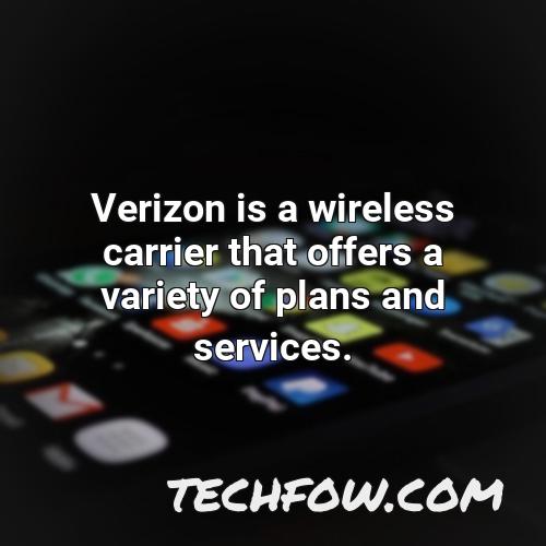 verizon is a wireless carrier that offers a variety of plans and services