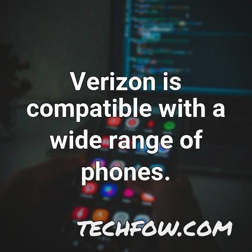 verizon is compatible with a wide range of phones