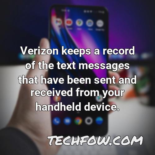 verizon keeps a record of the text messages that have been sent and received from your handheld device