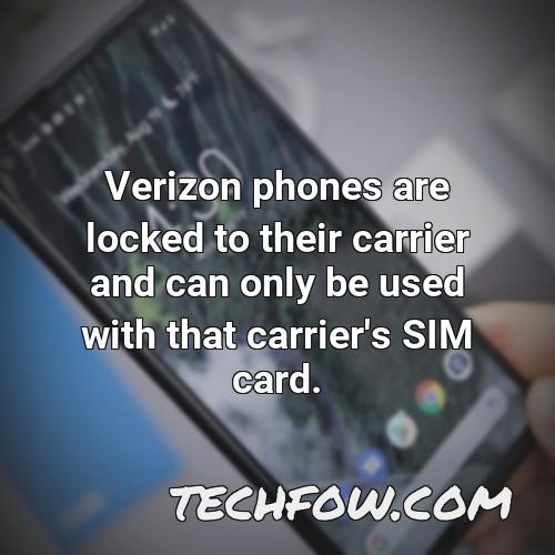 verizon phones are locked to their carrier and can only be used with that carrier s sim card