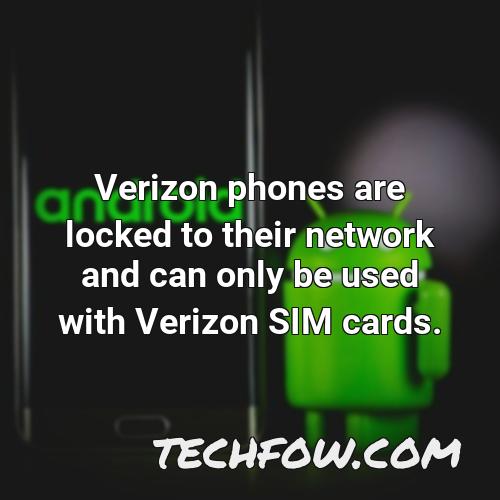 verizon phones are locked to their network and can only be used with verizon sim cards
