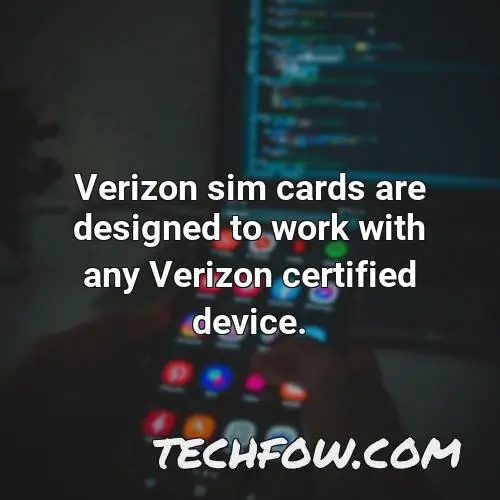 verizon sim cards are designed to work with any verizon certified device