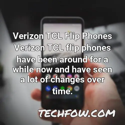 verizon tcl flip phones verizon tcl flip phones have been around for a while now and have seen a lot of changes over time