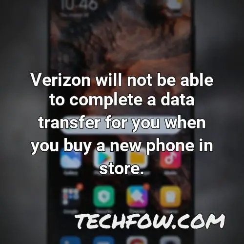 verizon will not be able to complete a data transfer for you when you buy a new phone in store