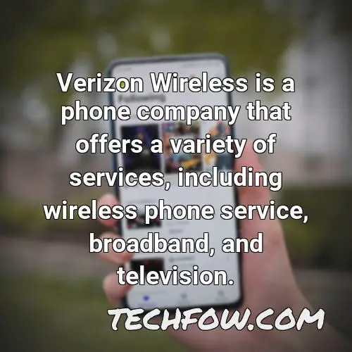 verizon wireless is a phone company that offers a variety of services including wireless phone service broadband and television
