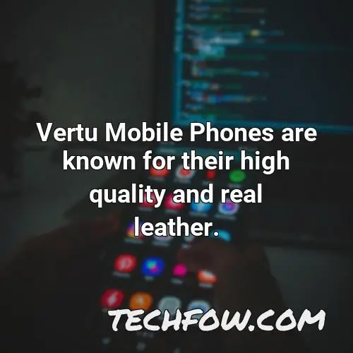 vertu mobile phones are known for their high quality and real leather