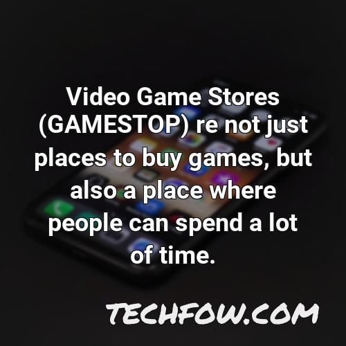 video game stores gamestop re not just places to buy games but also a place where people can spend a lot of time