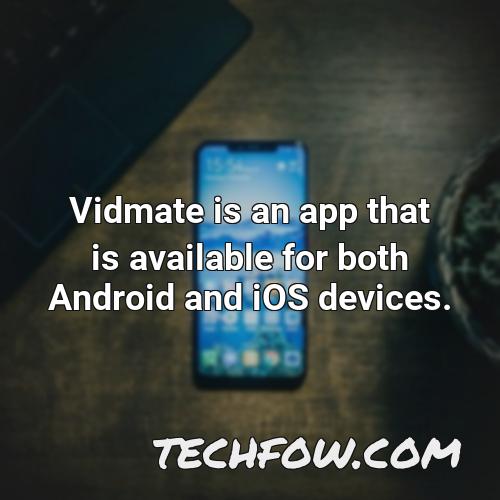 vidmate is an app that is available for both android and ios devices