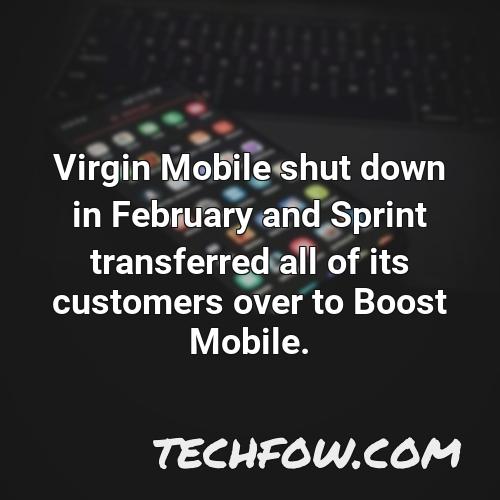 virgin mobile shut down in february and sprint transferred all of its customers over to boost mobile