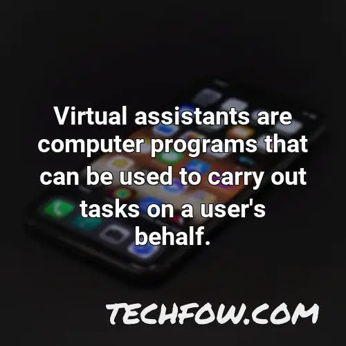 virtual assistants are computer programs that can be used to carry out tasks on a user s behalf