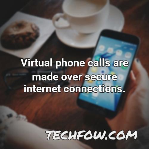 virtual phone calls are made over secure internet connections