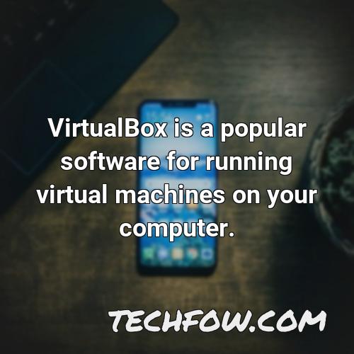 virtualbox is a popular software for running virtual machines on your computer