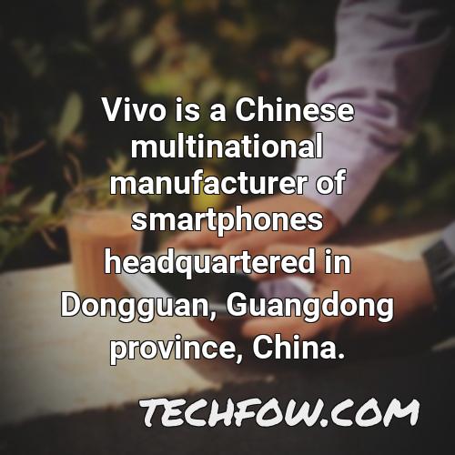 vivo is a chinese multinational manufacturer of smartphones headquartered in dongguan guangdong province china
