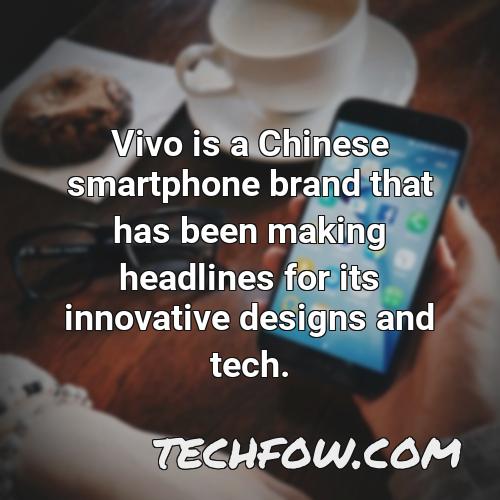 vivo is a chinese smartphone brand that has been making headlines for its innovative designs and tech