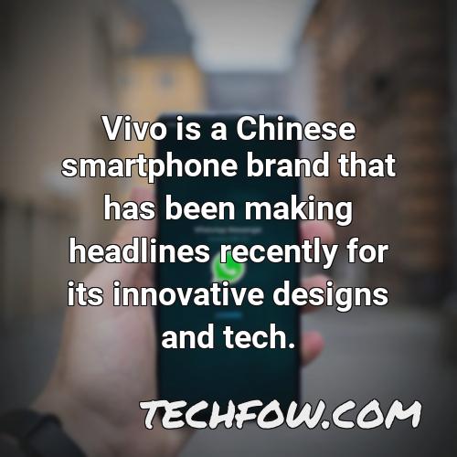 vivo is a chinese smartphone brand that has been making headlines recently for its innovative designs and tech